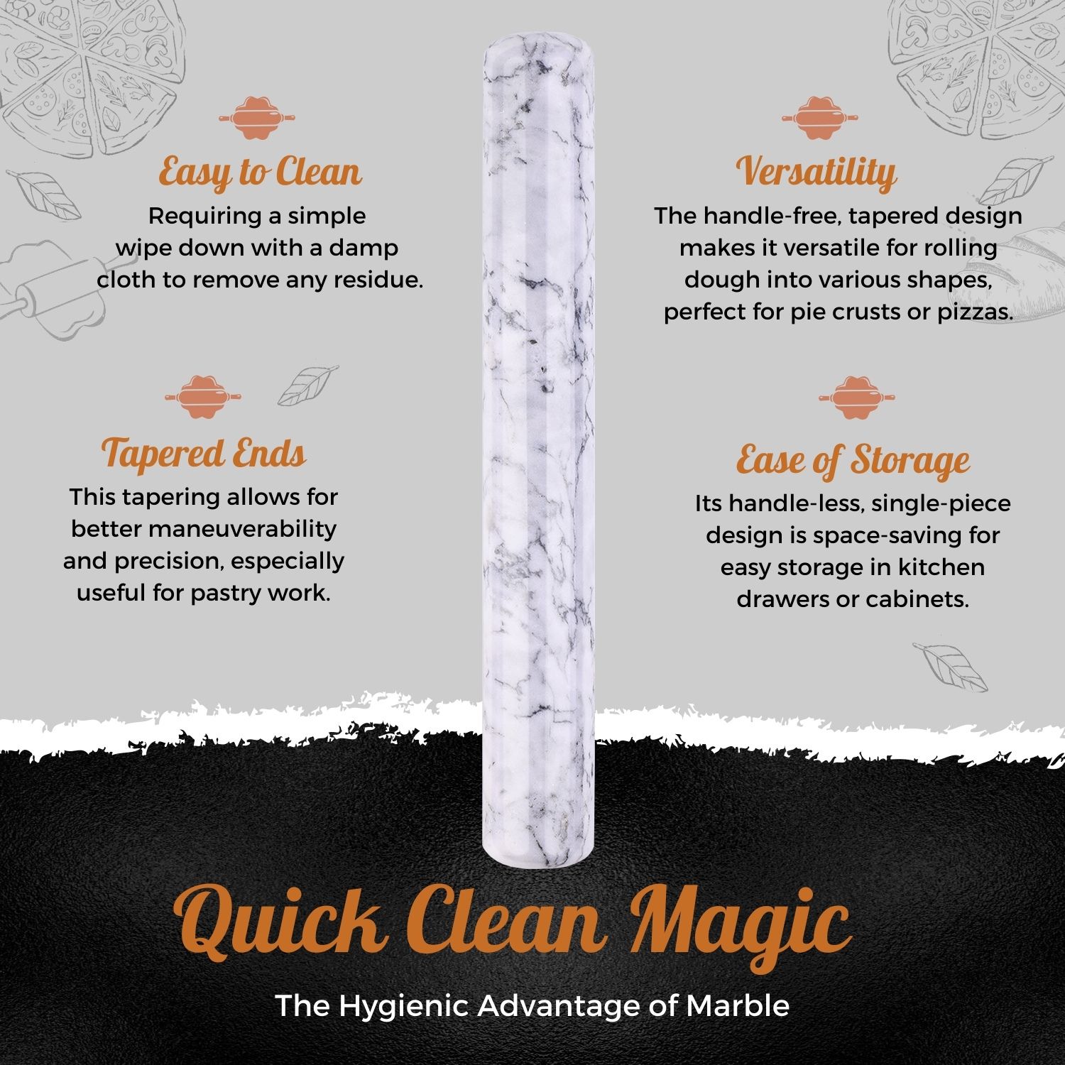 Hygienic and Easy-To-Clean - Compared to other baking roller stick, the non-porous surface of this marble rolling pin is easy to maintain and clean. Right after using it, you can wash it with warm soapy water and towel dry thoroughly. A clean and well-taken care rolling pin can last forever